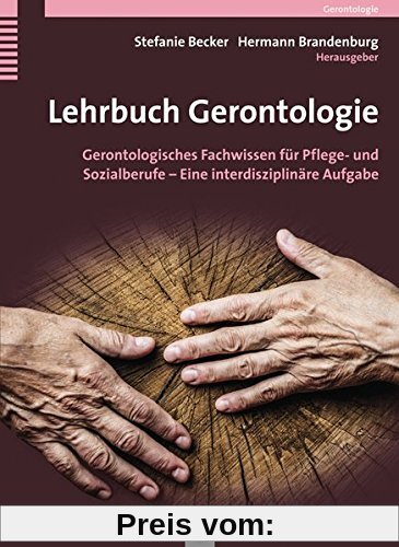 Lehrbuch Gerontologie: Gerontologisches Fachwissen für Pflege- und Sozialberufe - Eine interdisziplinäre Aufgabe